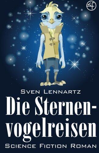 Die Sternenvogelreisen - Science-fiction Roman: Space Opera Und Weltraum Abenteuer