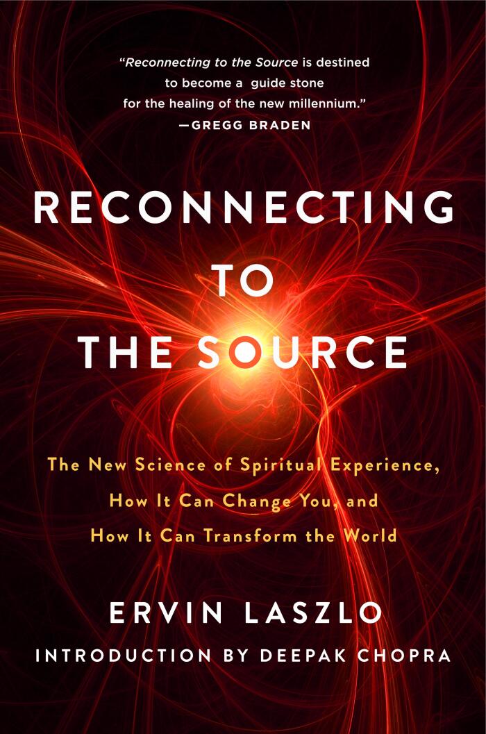 Reconnecting to the Source: The New Science of Spiritual Experience, How It Can Change You, and How It Can Transform the World