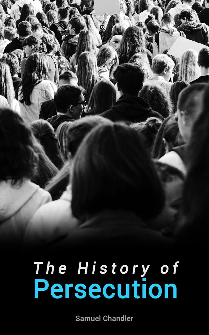 The History of Persecution: All 4 Books - From the Patriarchal Age to the Reign of George II