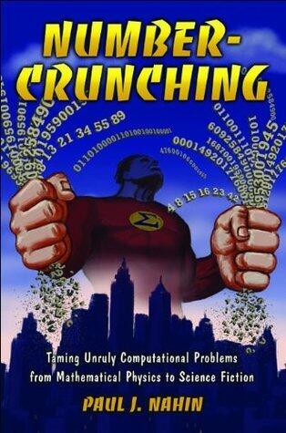Number-Crunching: Taming Unruly Computational Problems from Mathematical Physics to Science Fiction