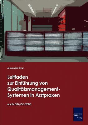 Leitfaden zur Einfuehrung von Qualitaetsmanagement-Systemen in Arztpraxen auf Basis der DIN/ISO 9000