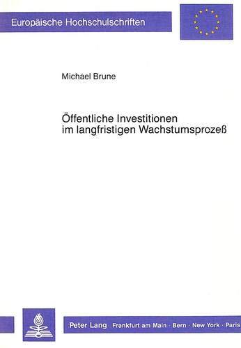 Öffentliche Investitionen im langfristigen Wachstumsprozess (Europäische Hochschulschriften / European University Studies / Publications Universitaires Européennes)
