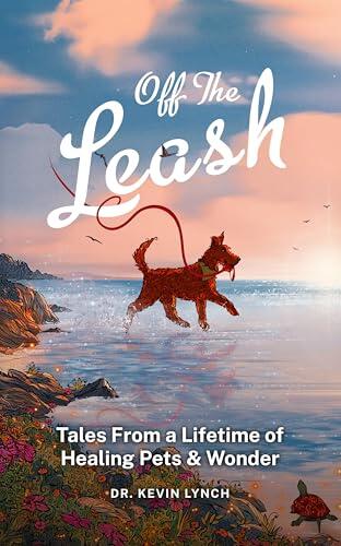 Off the Leash: Tales From a Lifetime of Healing Pets & Wonder