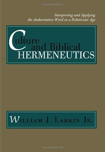 Culture and Biblical Hermeneutics: Interpreting and Applying the Authoritative Word in a Relativistic Age