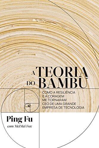 A teoria do bambu: Como a resiliência e a coragem me tornaram CEO de uma grande empresa de tecnologia