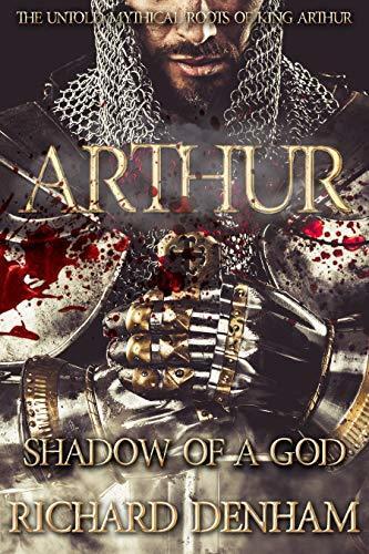Arthur: Shadow of a God (the untold mythical roots of King Arthur)