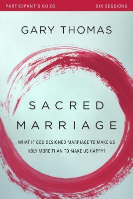 Sacred Marriage Participant's Guide with DVD: What If God Designed Marriage to Make Us Holy More Than to Make Us Happy?