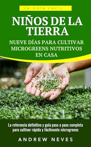CHILDREN OF THE SOIL: NINE DAYS TO GROWING NUTRITIOUS MICROGREENS AT HOME