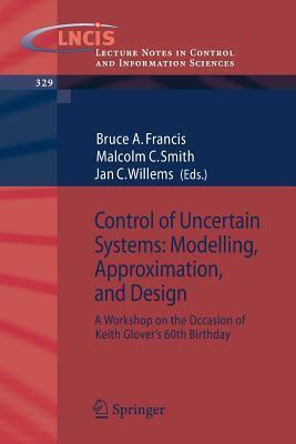 Control of Uncertain Systems: Modelling, Approximation, and Design: A Workshop on the Occasion of Keith Glover's 60th Birthday