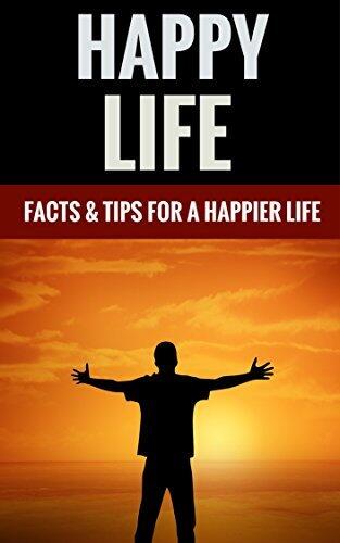 Happy Life: Facts & Tips for a Happier Life