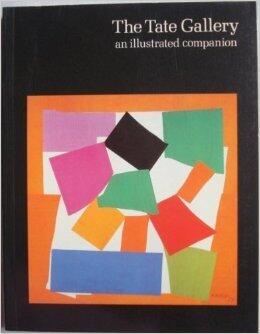 The Tate Gallery: An Illustrated Companion to the National Collections of British & Modern Foreign Art