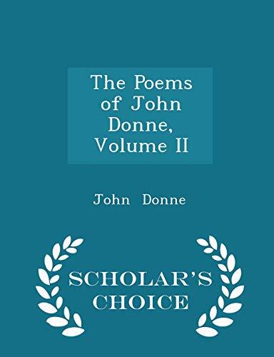 The Poems of John Donne, Volume II - Scholar's Choice Edition