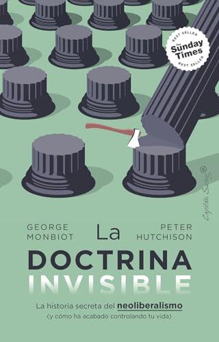La doctrina invisible: La historia secreta del neoliberalismo