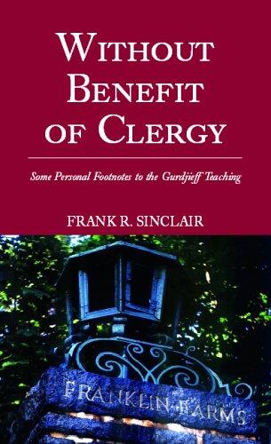Without Benefit of Clergy: Some Personal Footnotes to the Gurdjieff Teaching