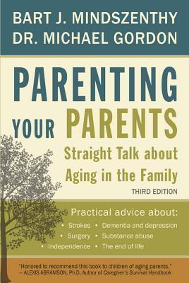 Parenting Your Parents: Support Strategies for Meeting the Challenge of Aging in America
