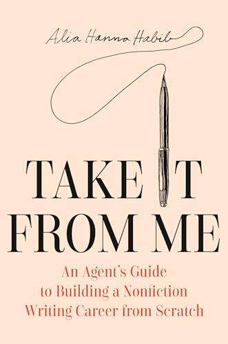 Take It from Me: An Agent's Guide to Building a Nonfiction Writing Career from Scratch