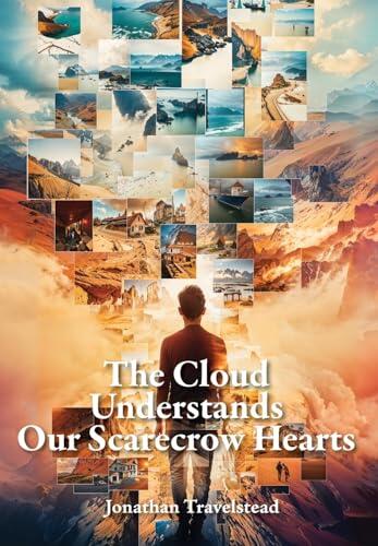 The Cloud Understands Our Scarecrow Hearts