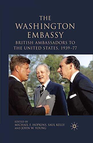 The Washington Embassy: British Ambassadors to the United States, 1939-77