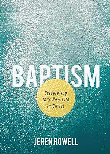 Baptism: Celebrating Your New Life in Christ