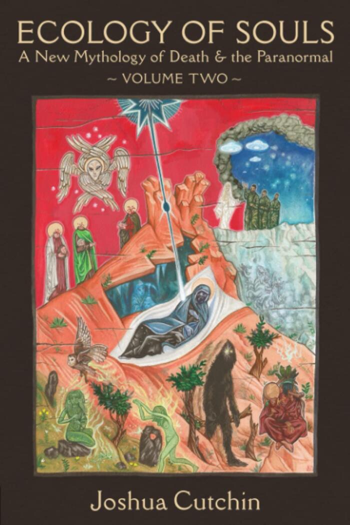 Ecology of Souls: A New Mythology of Death & the Paranormal (Volume Two)