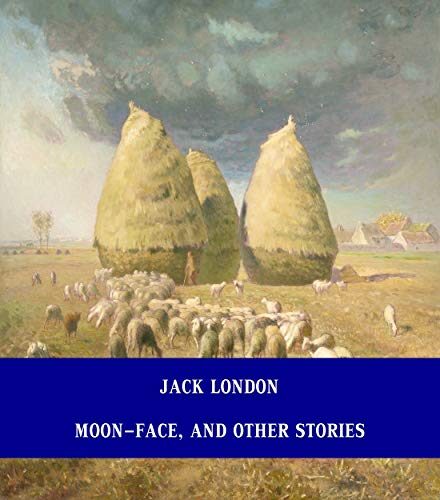 Moon-Face, and Other Stories [Unabridged Version & Active Table of Content]