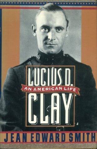 Lucius D. Clay: An American Life