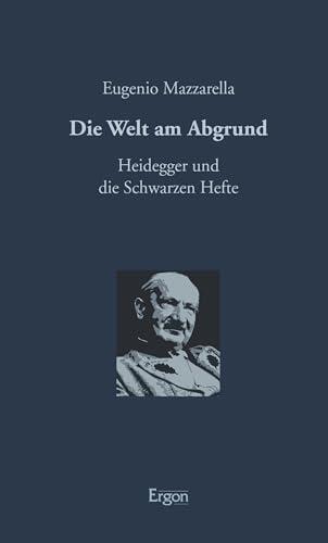 Die Welt am Abgrund: Heidegger und die Schwarzen Hefte