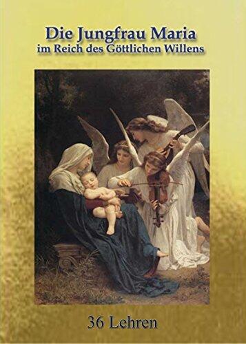 Die Jungfrau Maria im Reich des Göttlichen Willens: Neu überarbeitete Übersetzung - Buchbestellung: www.goettlicherwille.org (Das Reich des Göttlichen Willens 1)