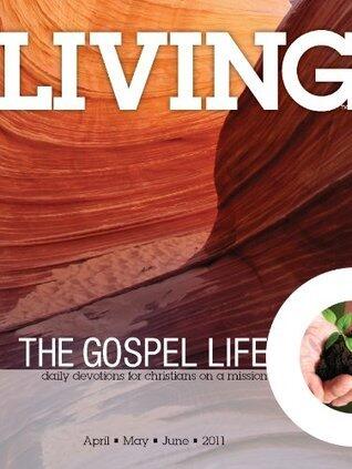 Living the Gospel Life - Daily Devotions for Christians on a Mission, Volume 1 Number 2 - 2011 April, May, June