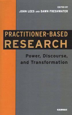 Practitioner-Based Research: Power, Discourse and Transformation