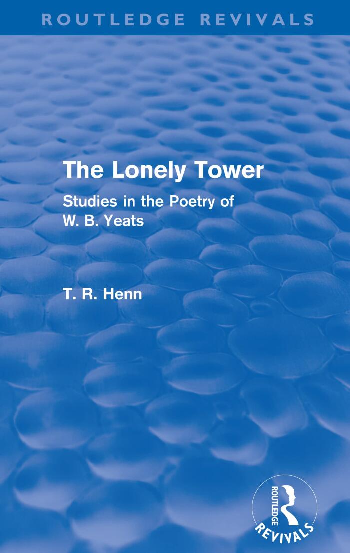 The Lonely Tower (Routledge Revivals): Studies in the Poetry of W. B. Yeats