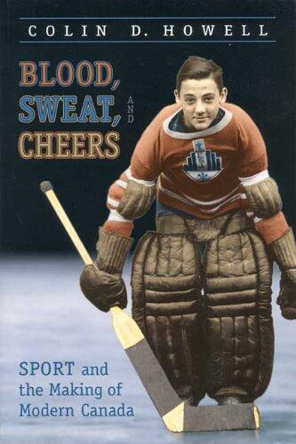 Blood, Sweat, and Cheers: Sport and the Making of Modern Canada