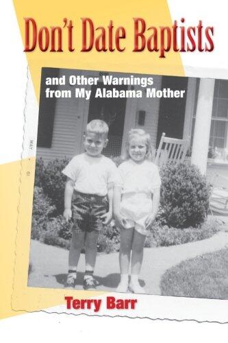 Don't Date Baptists: and Other Warnings From My Alabama Mother