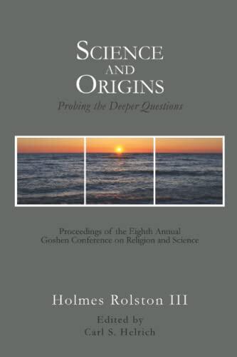 Science and Origins: Probing the Deeper Questions: Proceedings of the Eighth Annual Goshen Conference on Religion and Science
