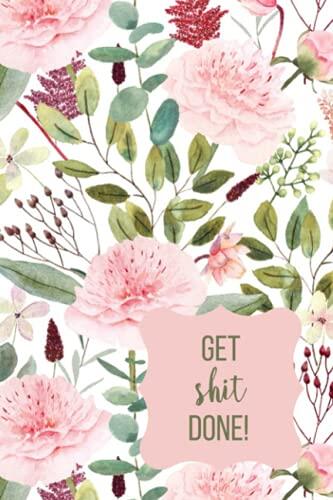 Get Shit Done To Do List : To Do List Notebook, Simple Floral Daily Organizer, Record Daily To Do's, Top Priorities and Goals
