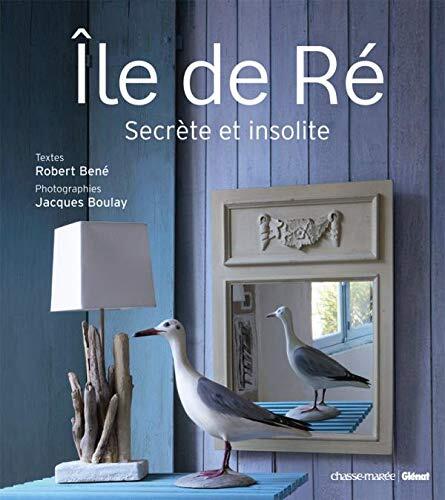 Ile De Ré: Secrète Et Insolite