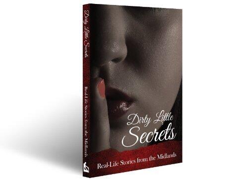 Dirty Little Secrets: Real Life Stories from the Midlands