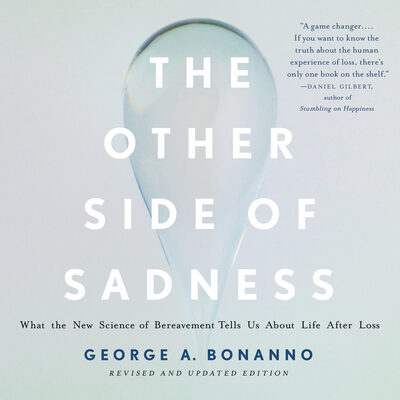 The Other Side of Sadness: What the New Science of Bereavement Tells Us about Life After Loss
