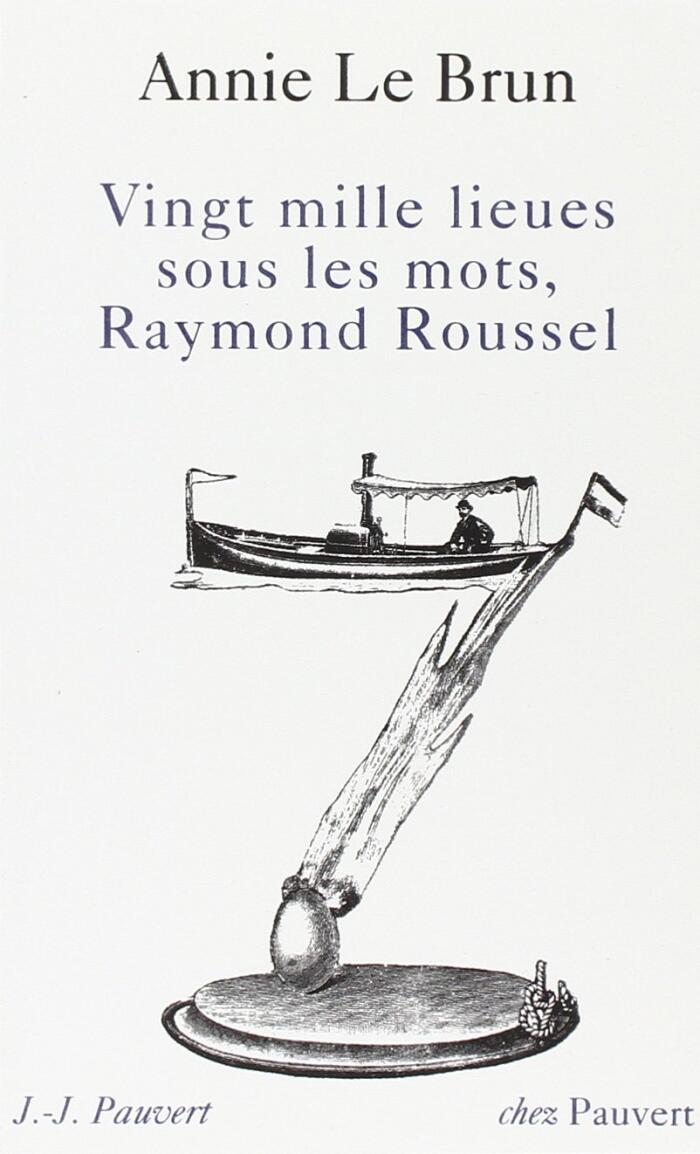 Vingt Mille Lieues sous les mots, Raymond Roussel