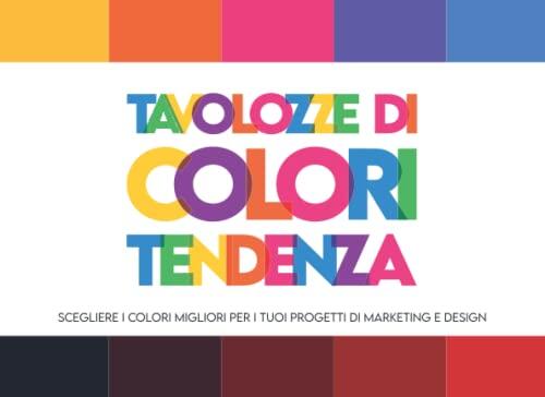 Tavolozze di Colori Tendenza: Scegliere i Colori Migliori per i tuoi Progetti di Marketing e Design
