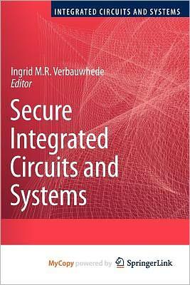 Secure Integrated Circuits And Systems