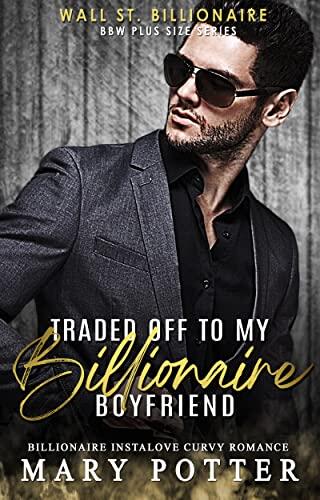 Traded Off To My Billionaire Boyfriend