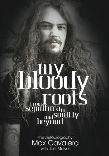 My Bloody Roots: From Sepultura To Soulfly And Beyond: The Autobiography