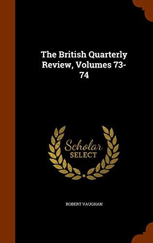 The British Quarterly Review, Volumes 73-74