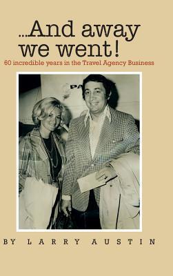 ...And Away We Went! 60 Incredible Years in the Travel Agency Business