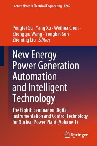 New Energy Power Generation Automation and Intelligent Technology: The Eighth Seminar on Digital Instrumentation and Control Technology for Nuclear Power ... Notes in Electrical Engineering Book 1249)