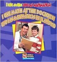 I Use Math At The Doctor's/ Uso las Matematicas en el Medico (I Use Math/Uso Las Matematicas)