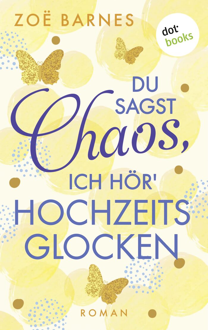 Du sagst Chaos, ich hör' Hochzeitsglocken: Ein Cheltenham-Roman - Band 1