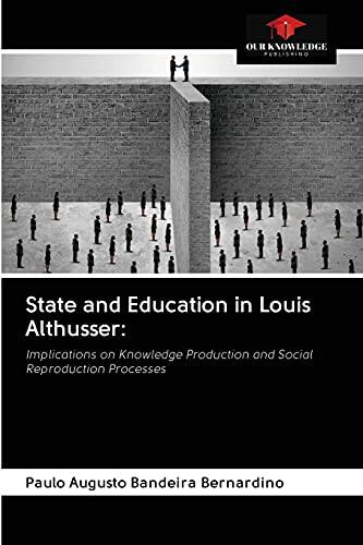 State and Education in Louis Althusser:: Implications on Knowledge Production and Social Reproduction Processes