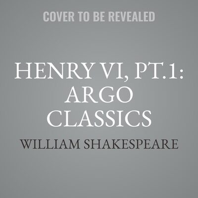 Henry VI, Pt.1: Argo Classics